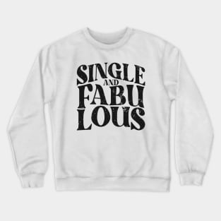 Single and Fabulous - Single Valentines Day Crewneck Sweatshirt